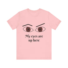Load image into Gallery viewer, My Eyes Are Up Here shirt
