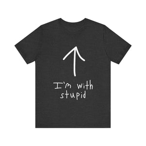 I'm With Stupid Shirt