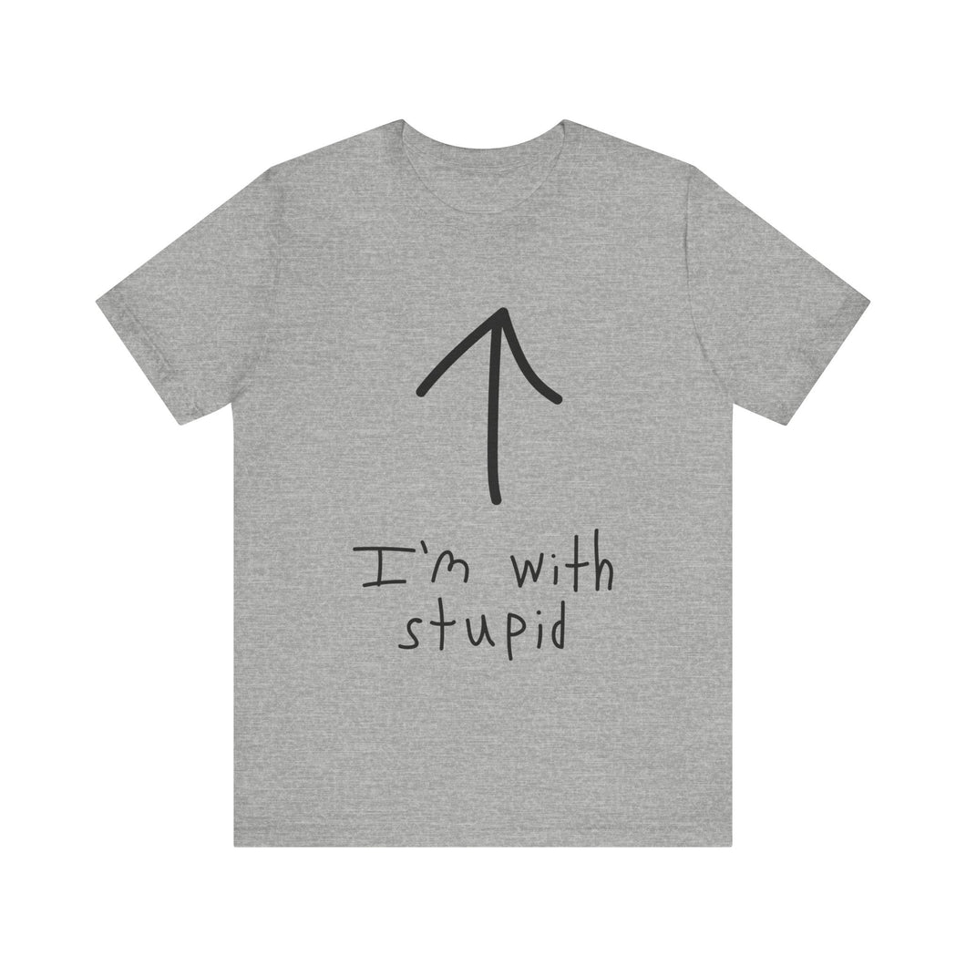 I'm With Stupid Shirt