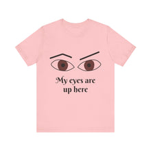 Load image into Gallery viewer, My Eyes Are Up Here shirt
