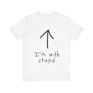 I'm With Stupid Shirt