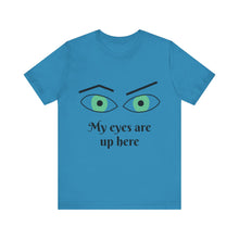 Load image into Gallery viewer, My Eyes Are Up Here shirt
